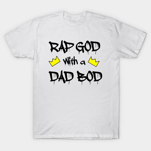 RAP GOD with a DAD BOD T-Shirt by Blaze_Belushi